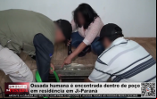 Ossada humana é encontrada dentro de poço em residência em Ji–Paraná – Vídeo