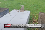 Placas de lápides furtadas e túmulos danificados em cemitérios de Ariquemes – Vídeo