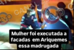 Mulher é executada a facadas em Ariquemes – Vídeo