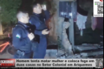 Homem tenta matar mulher e coloca fogo em duas casas no Setor Colonial em Ariquemes – Vídeo