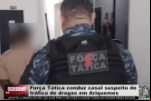 Força Tática conduz casal suspeito de tráfico de drogas em Ariquemes – Vídeo