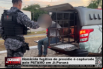 Homicida fugitivo de presídio é capturado pelo PATAMO em Ji–Paraná – Vídeo
